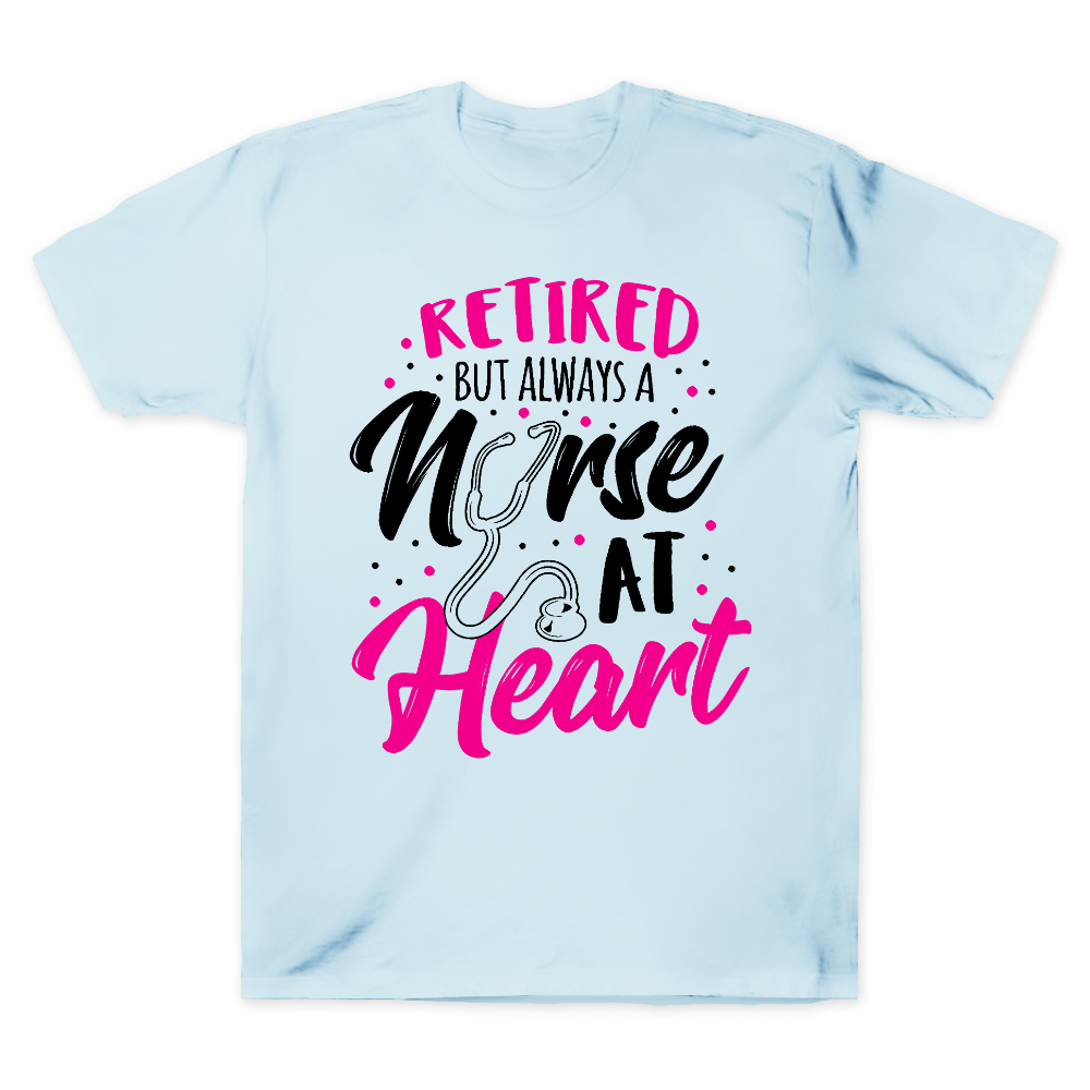 Retired But Always A Nurse At Heart Cotton Doctor T-shirt