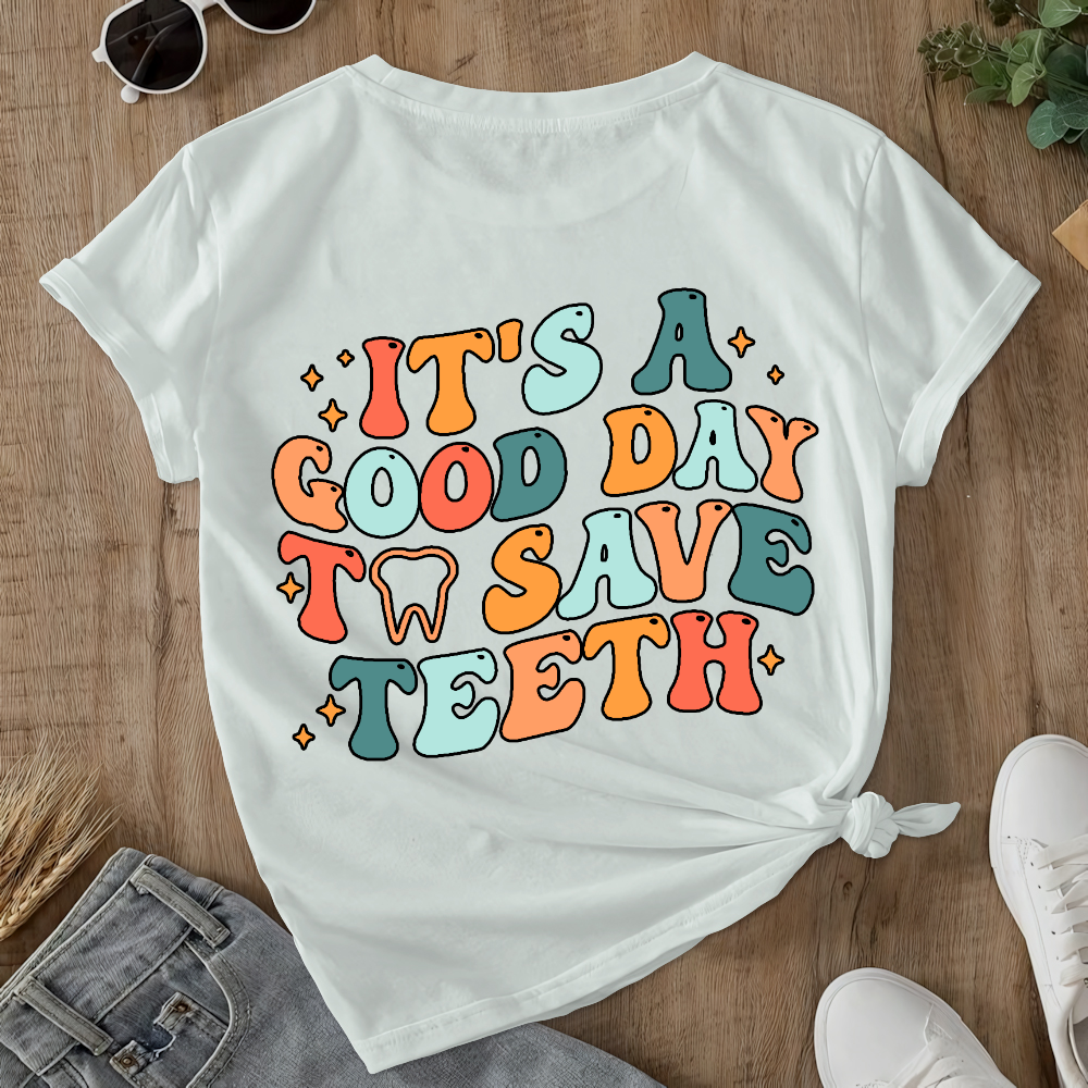 It's A Good Day To Save Teeth Double-Sided Cotton Printed T-Shirt