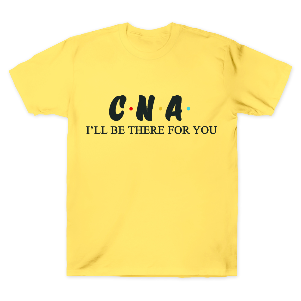 CNA I'll Be There For You Cotton Doctor T-shirt