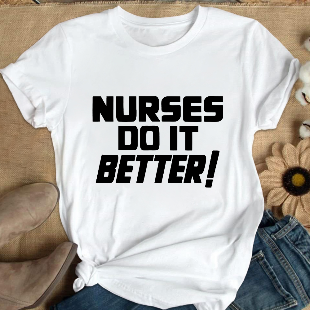 Nurses Do It Better ! Cotton Nurse T-shirt