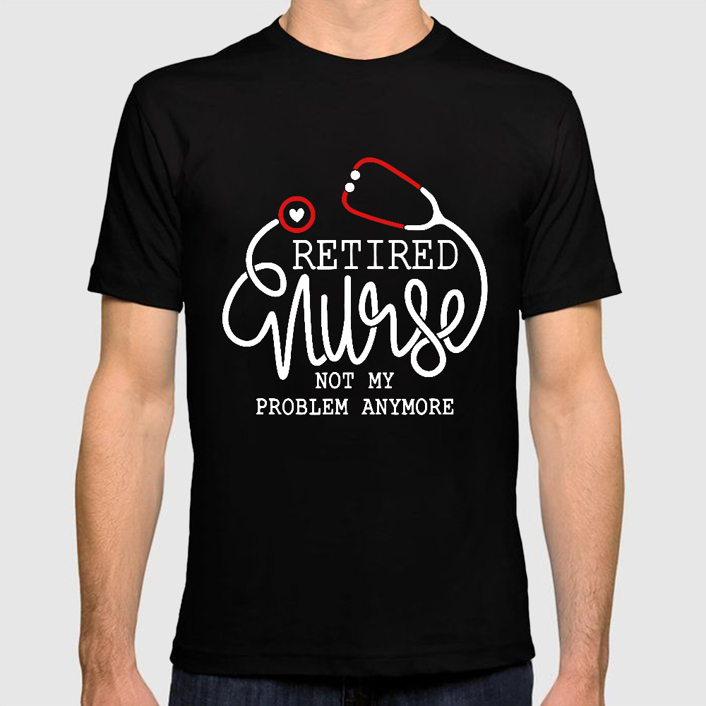 Retired Nurse Not My Problem Anymore Cotton Doctor T-shirt