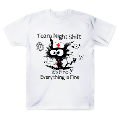 Team Night Shift It's Fine Everything Is Fine Cotton Doctor T-shirt