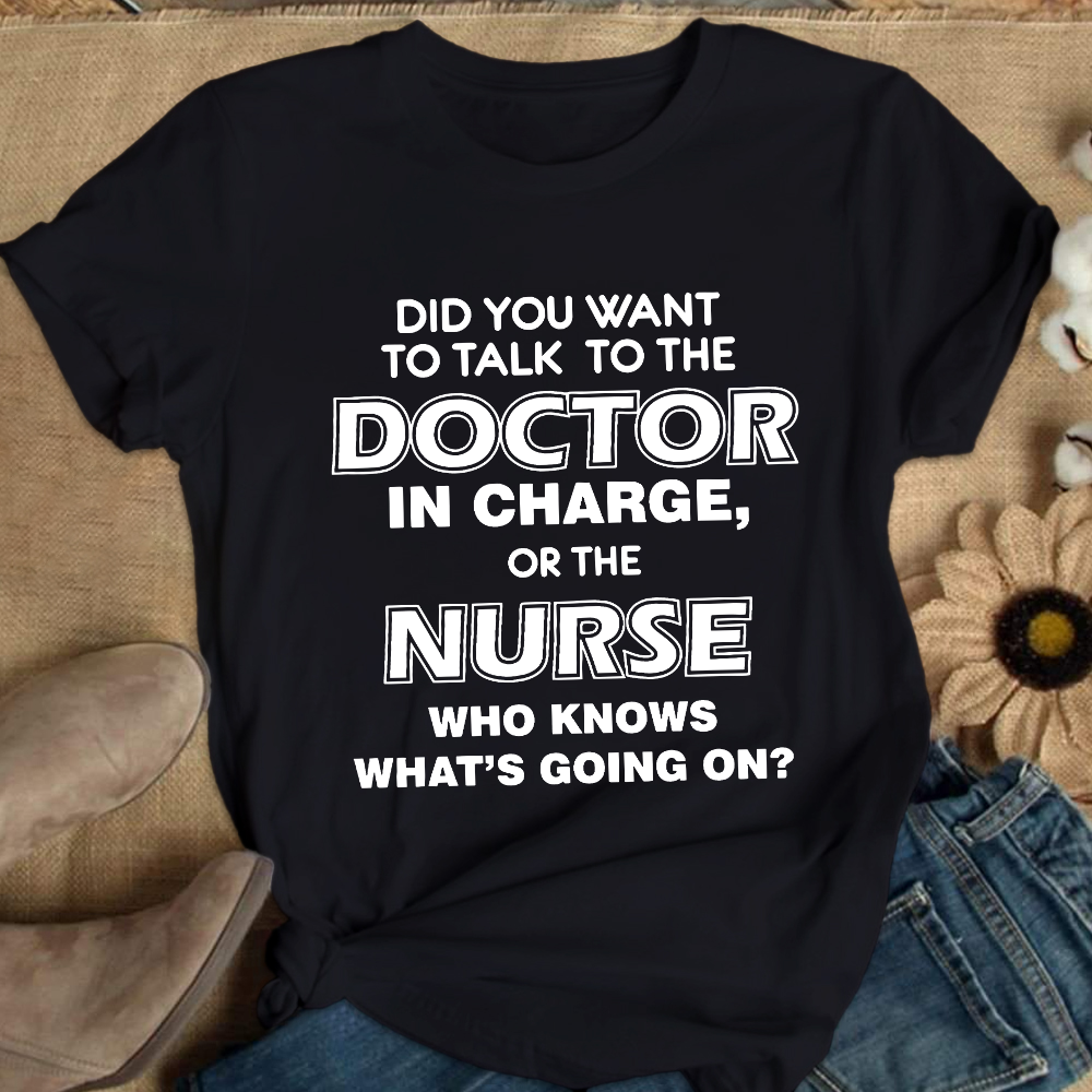 Did You Want To The Doctor In Chagne, Or The Nurse Cotton Nurse T-shirt