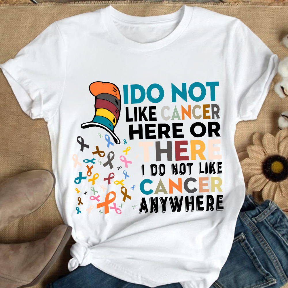 I Do Not Like Cancer Here Or There I Do Not Like Cancer Awareness Cotton Nurse T-shirt