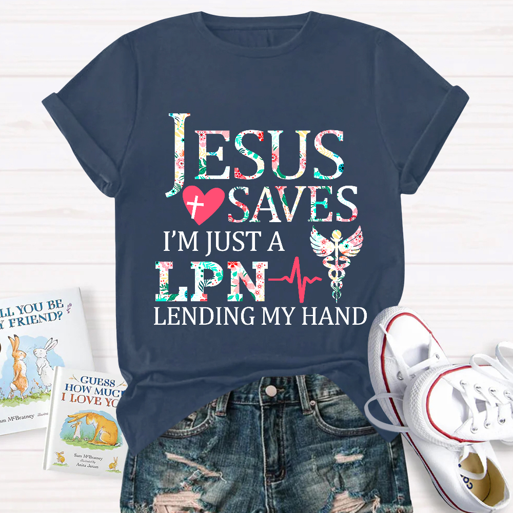 Custom Jesus Saves Im Just A Lpn Lending My Hand Cotton Nurse T-shirt