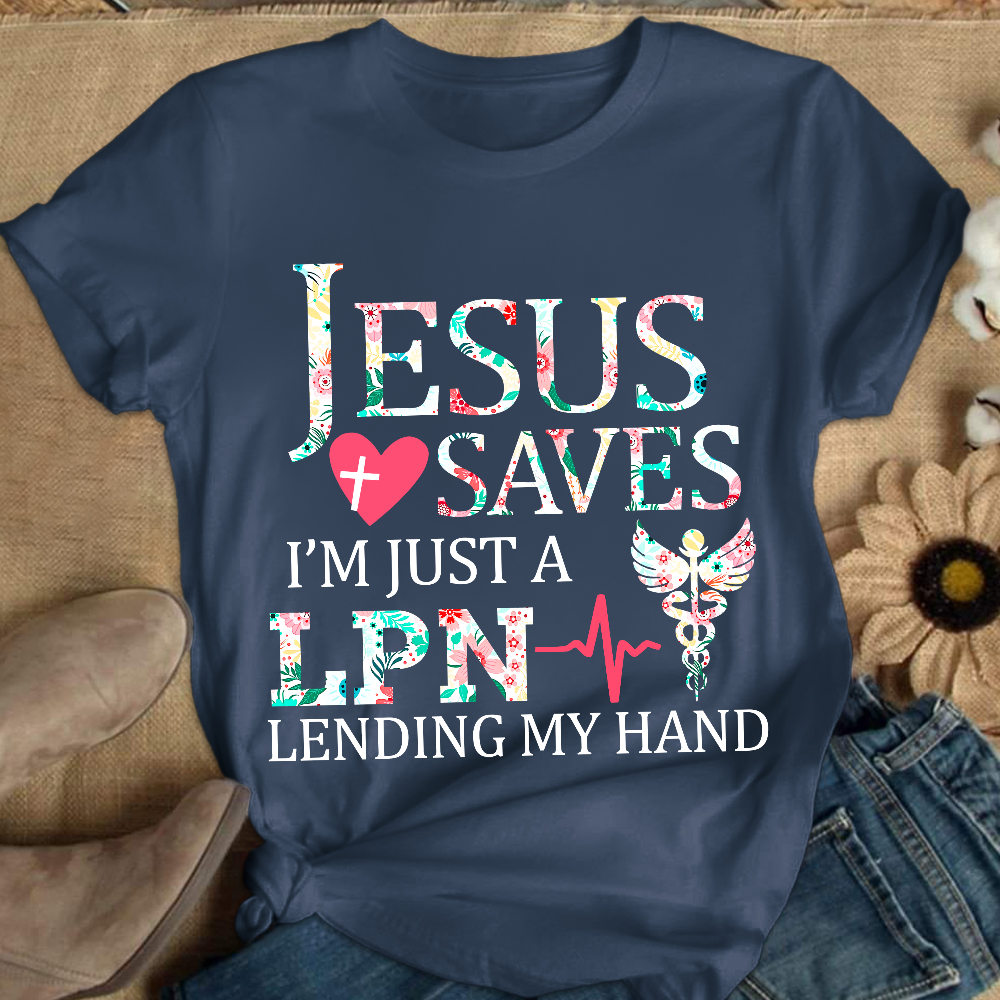 Custom Jesus Saves Im Just A Lpn Lending My Hand Cotton Nurse T-shirt