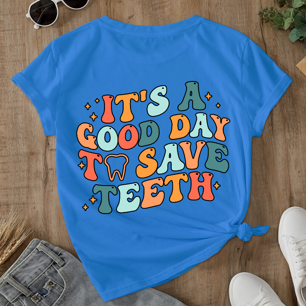 It's A Good Day To Save Teeth Double-Sided Cotton Printed T-Shirt