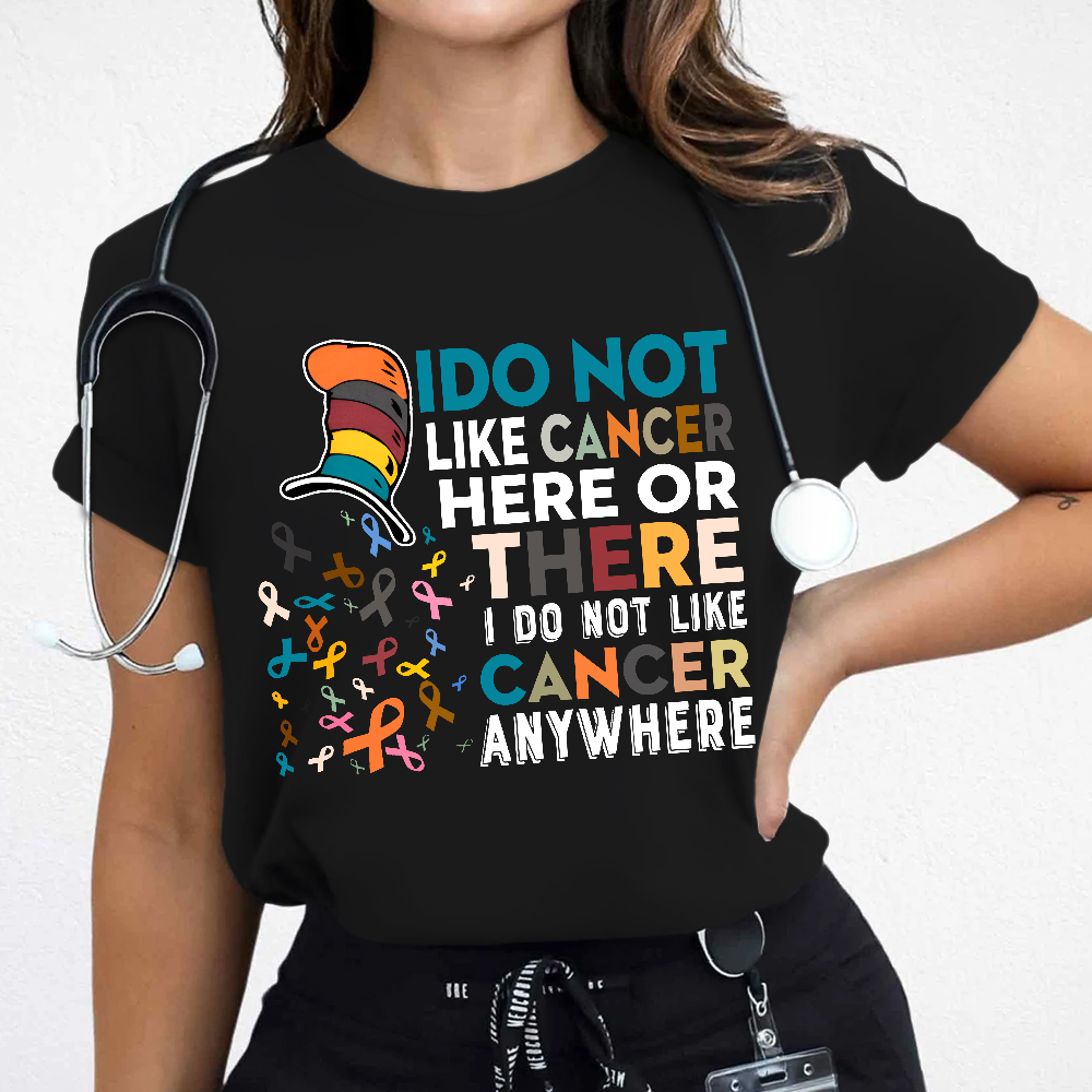 I Do Not Like Cancer Here Or There I Do Not Like Cancer Awareness Cotton Nurse T-shirt