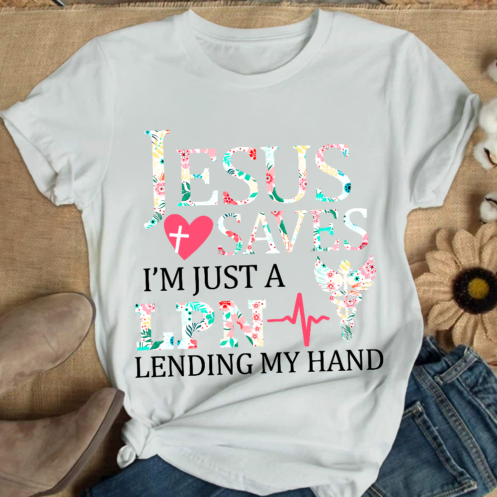 Custom Jesus Saves Im Just A Lpn Lending My Hand Cotton Nurse T-shirt