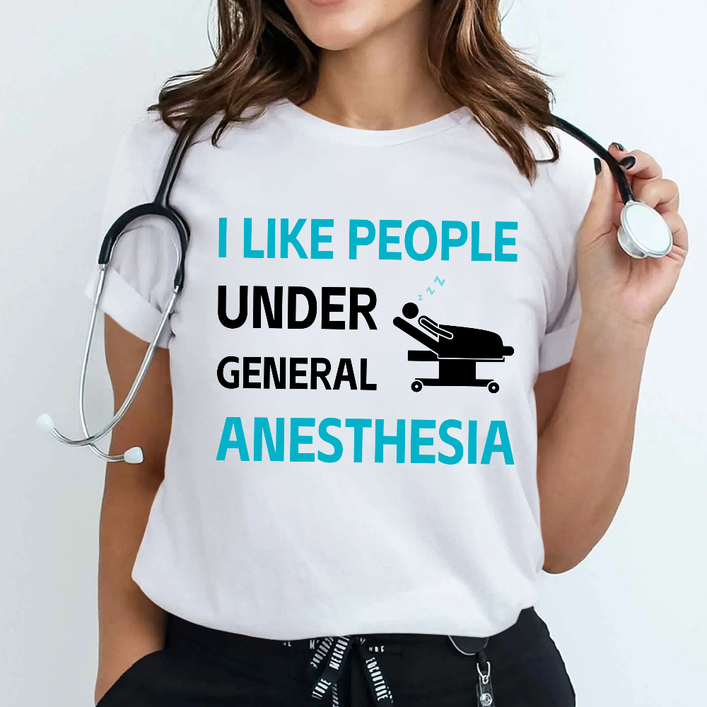 I Like People Under General Anesthesia Cotton Nurse T-shirt