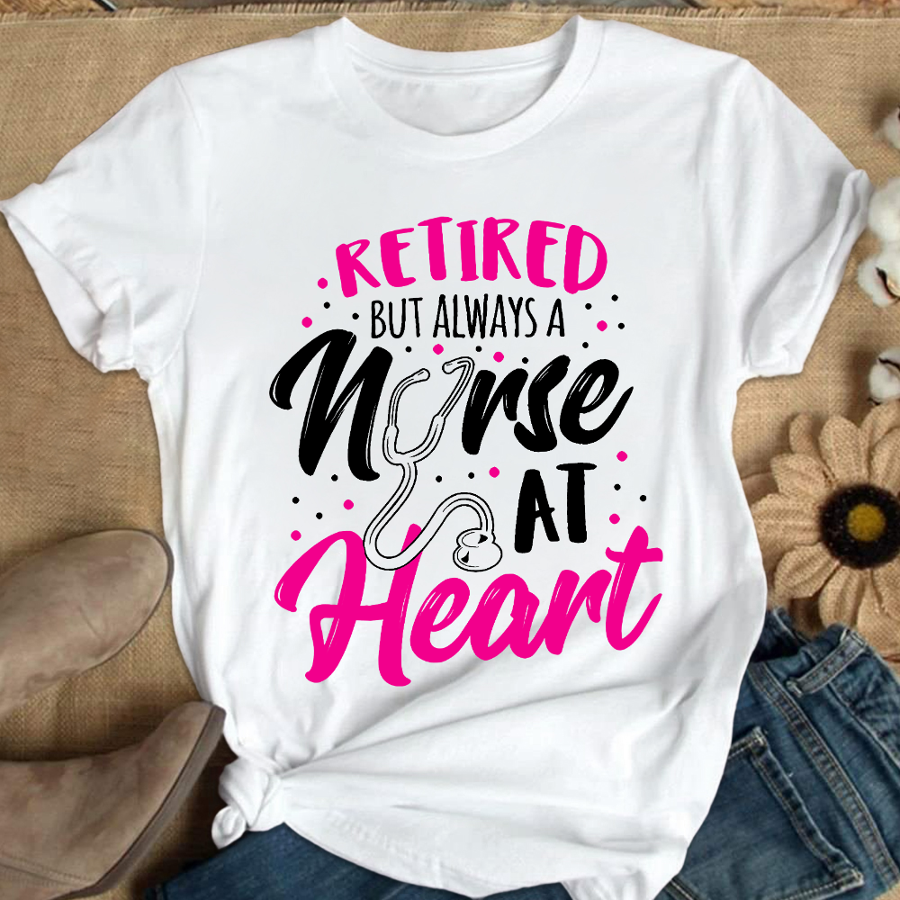 Retired But Always A Nurse At Heart Cotton Nurse T-shirt