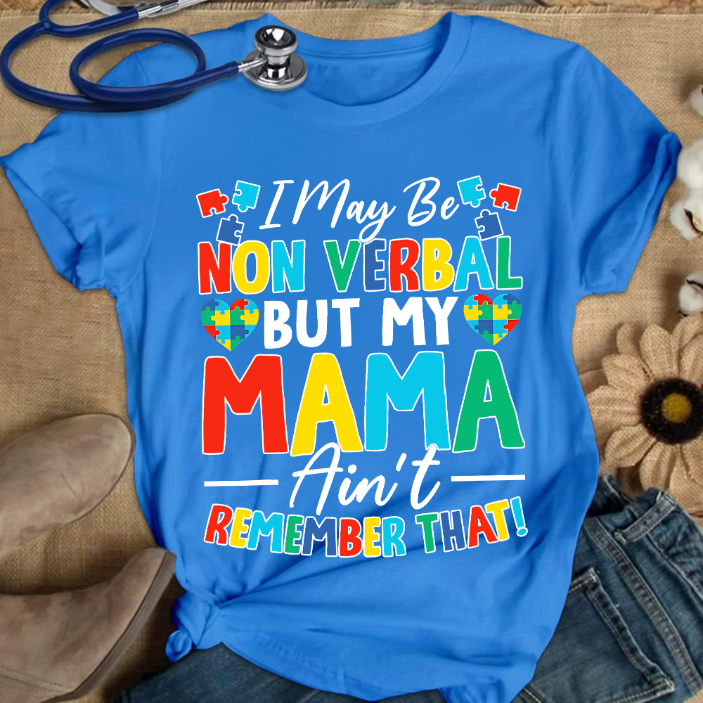 I May Be Non Verbal But My Mama Aint Remember That Autism Cotton Nurse T-shirt