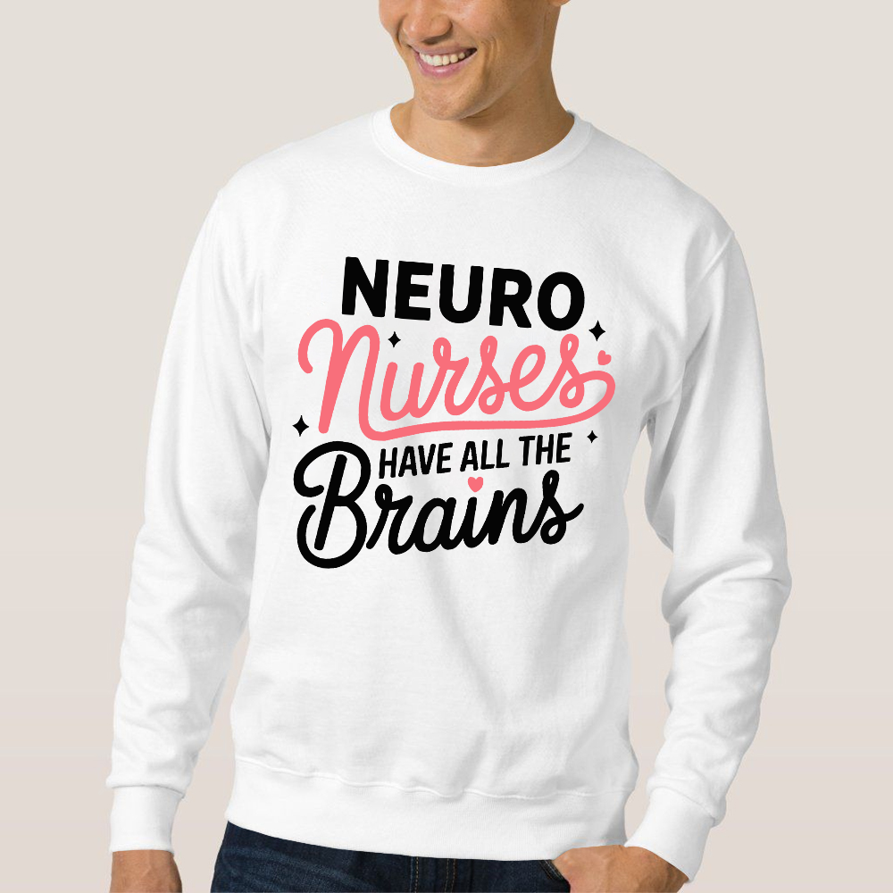 Neuro Nurse Have All The Brains Cotton Pullover Sweatshirt