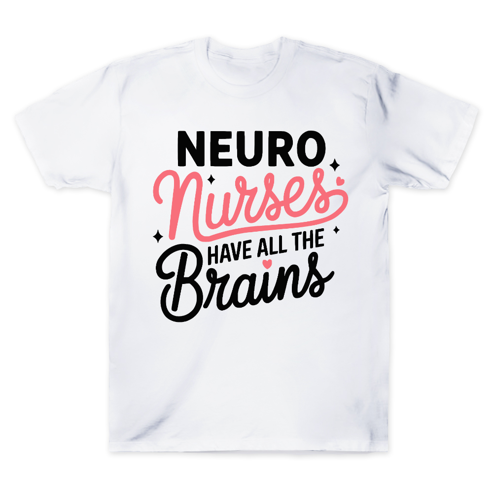 Neuro Nurse Have All The Brains Cotton Doctor T-shirt