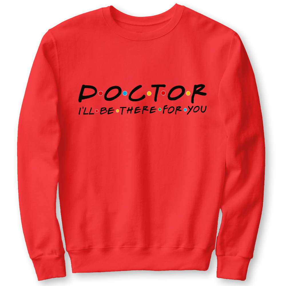 Doctor I'll Be There For You Cotton Pullover Sweatshirt