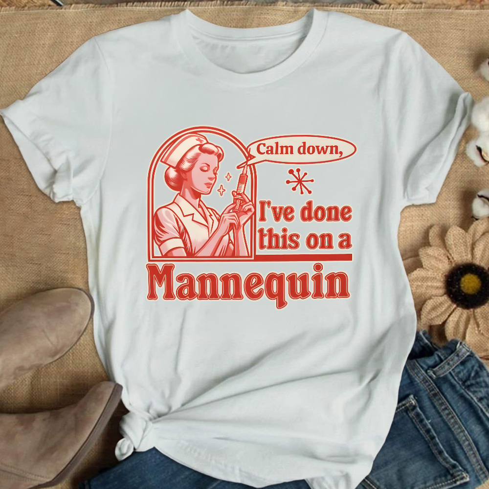 Calm Down I've Done This On A Mannequin Cotton Nurse T-shirt