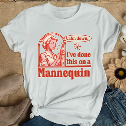 Calm Down I've Done This On A Mannequin Cotton Nurse T-shirt