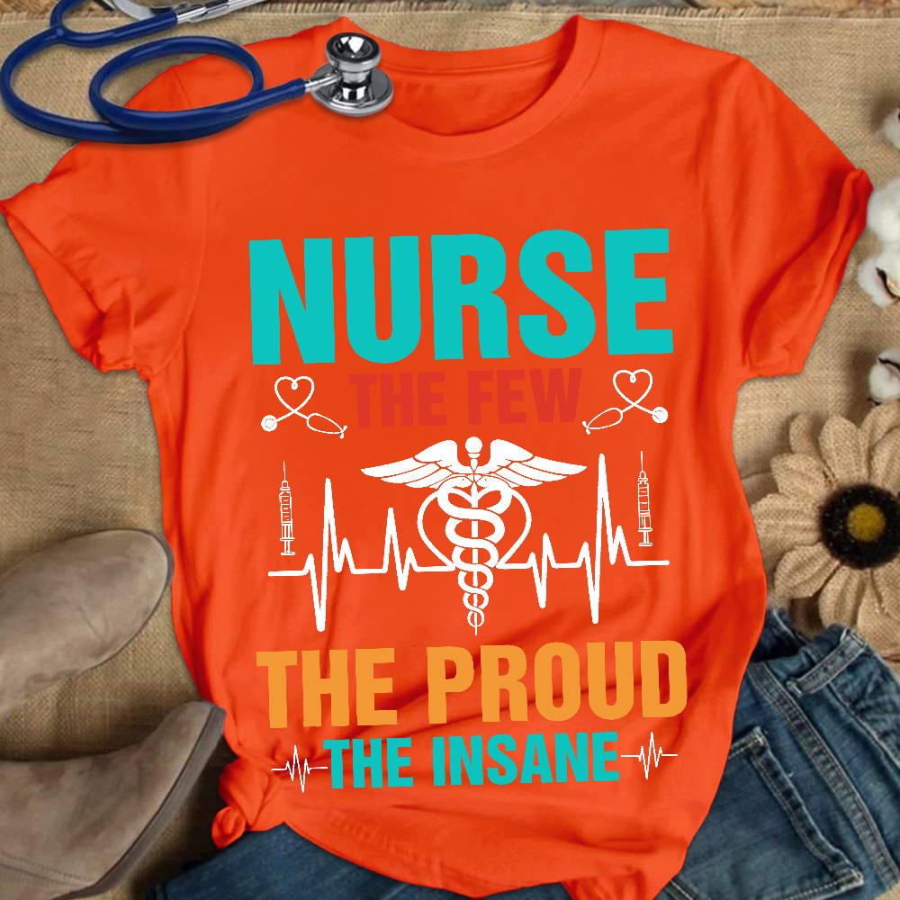 Nurse The Few The Proud The Insane Cotton Nurse T-shirt