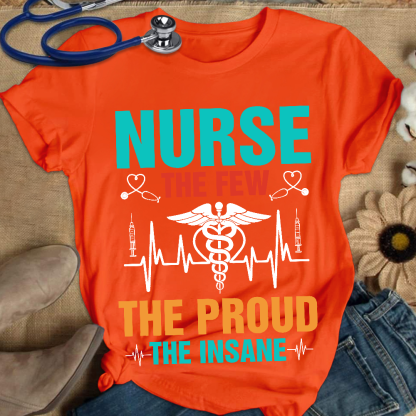 Nurse The Few The Proud The Insane Cotton Nurse T-shirt