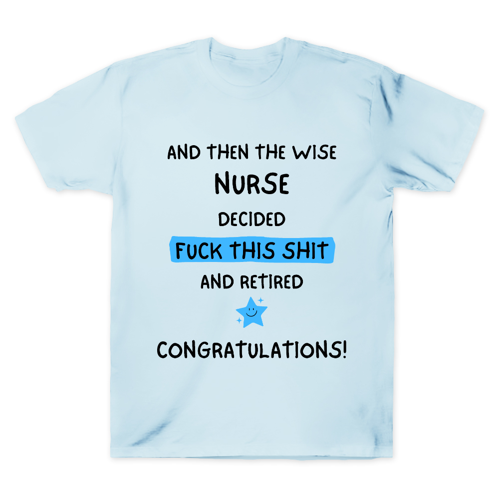 And The Wise Nurse Decided Fck This And Retired Cotton Doctor T-shirt