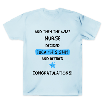 And The Wise Nurse Decided Fck This And Retired Cotton Doctor T-shirt