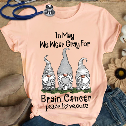 In May We Wear Gray For Brain Cancer Peace Love Cure Cotton Nurse T-shirt