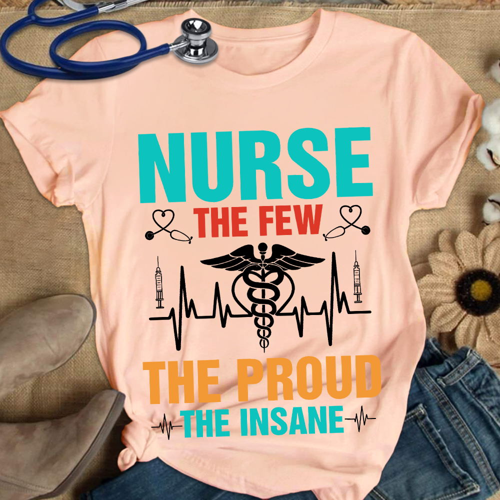 Nurse The Few The Proud The Insane Cotton Nurse T-shirt
