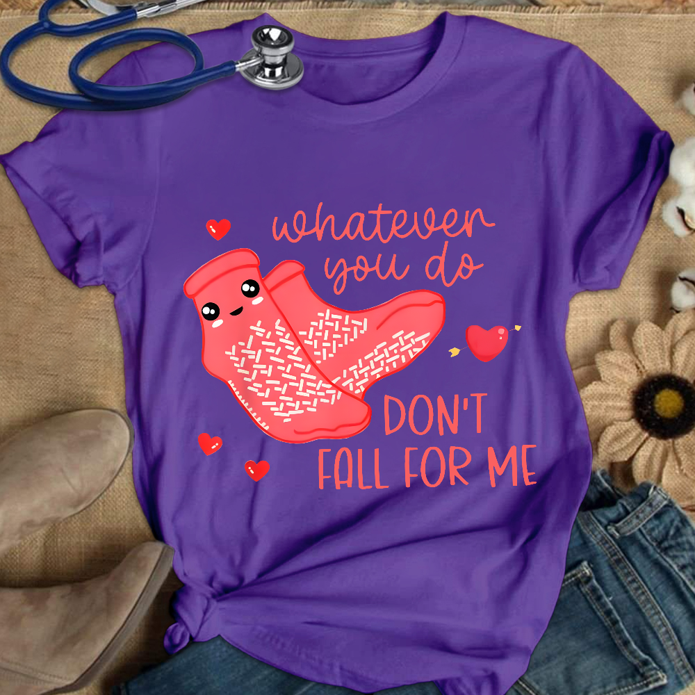Whatever You Do Don't Fall For Me RN PCT CNA Nurse Cotton Nurse T-shirt