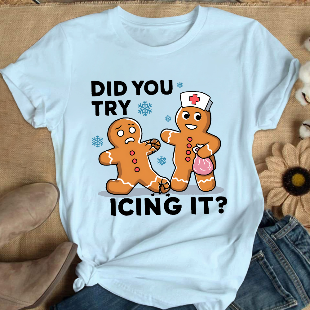 Did You Try Icing It Cotton Nurse T-shirt