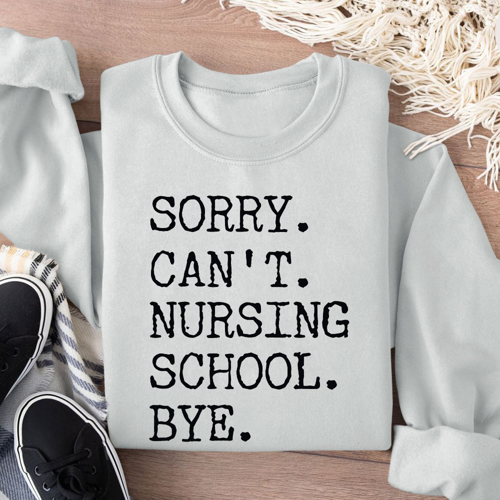 Sorry Can't Nursing School Bye Funny Student Nurse Cotton Pullover Sweatshirt