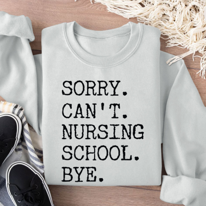Sorry Can't Nursing School Bye Funny Student Nurse Cotton Pullover Sweatshirt