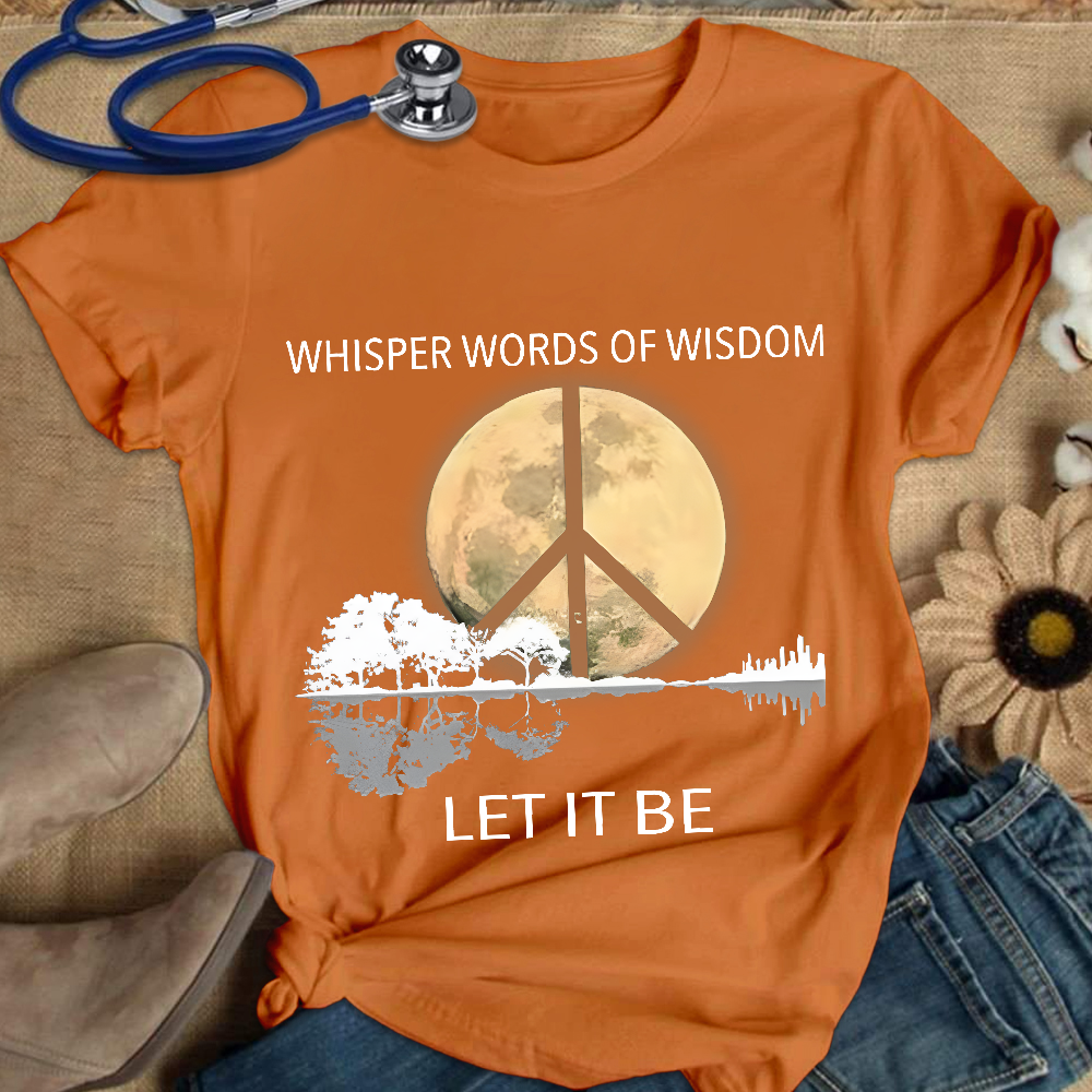 Whisper Words Of Wisdom Let It Be Cotton Nurse T-shirt