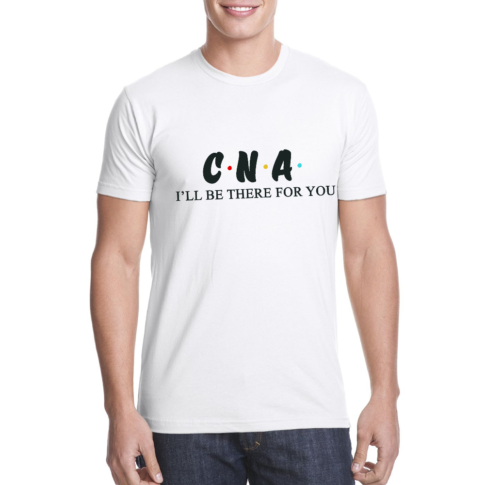 CNA I'll Be There For You Cotton Doctor T-shirt