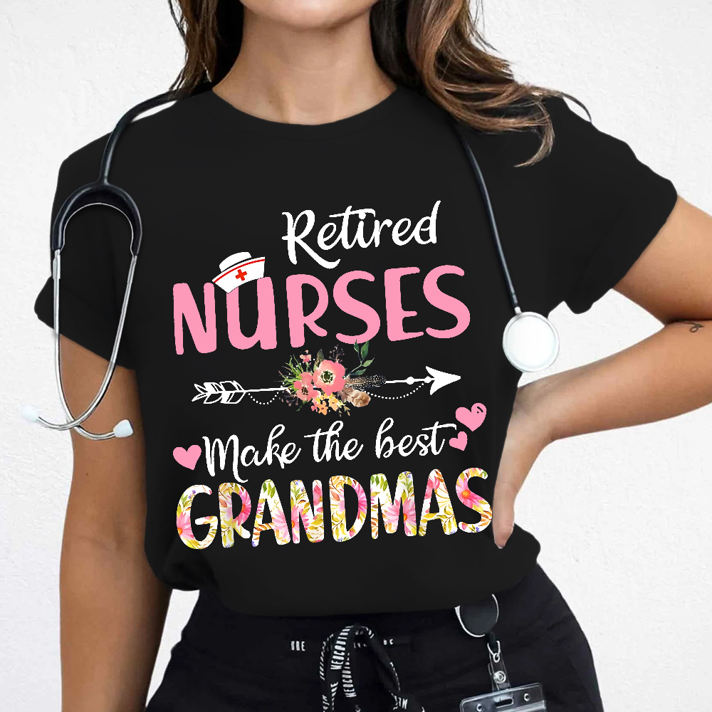 Retired Nurses Make The Best Grandmas Cotton Nurse T-shirt