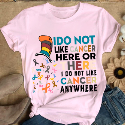 I Do Not Like Cancer Here Or There I Do Not Like Cancer Awareness Cotton Nurse T-shirt