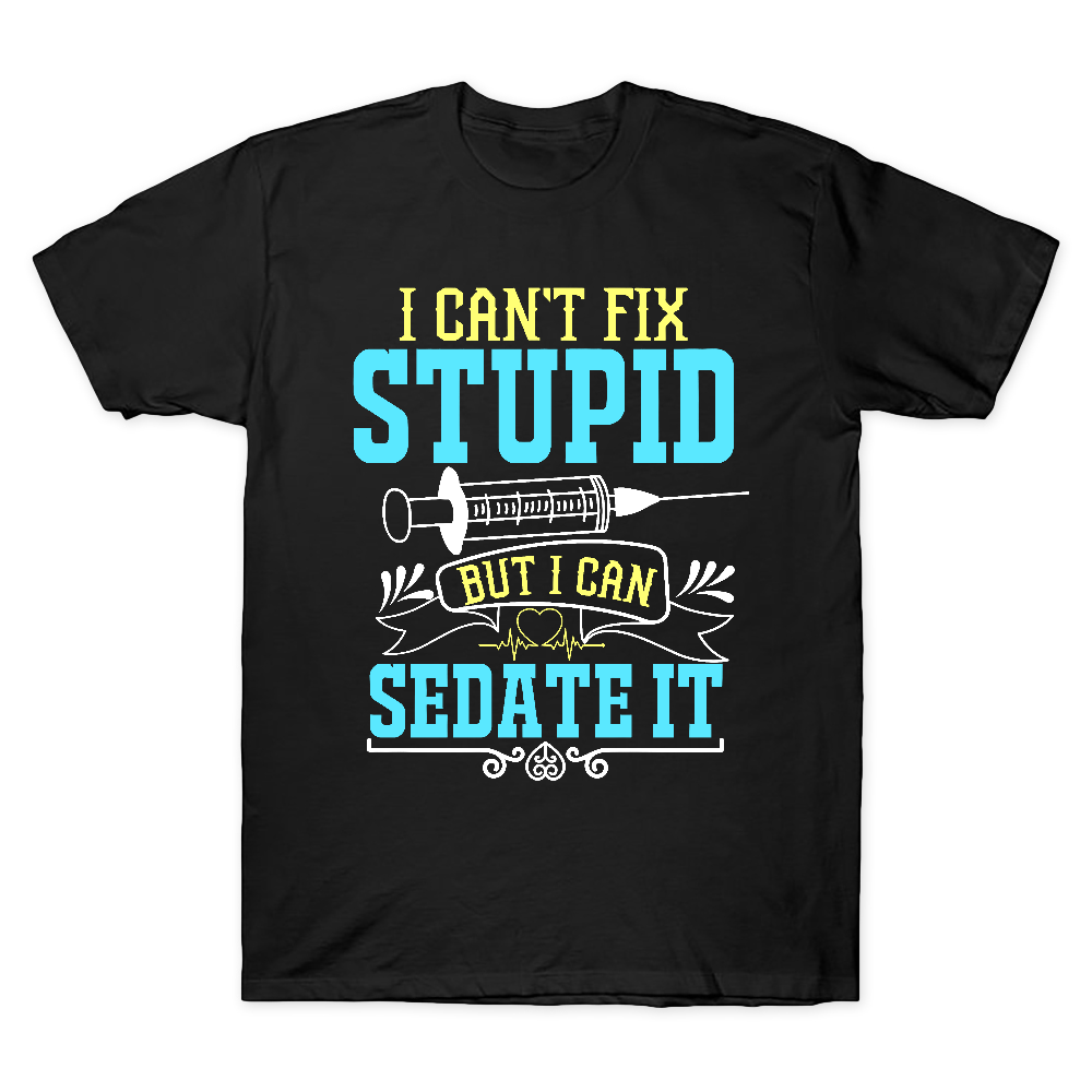 Can't Fix Stupid Cotton Doctor T-shirt