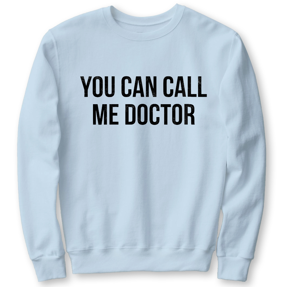 You Can Call Me Doctor Cotton Pullover Sweatshirt