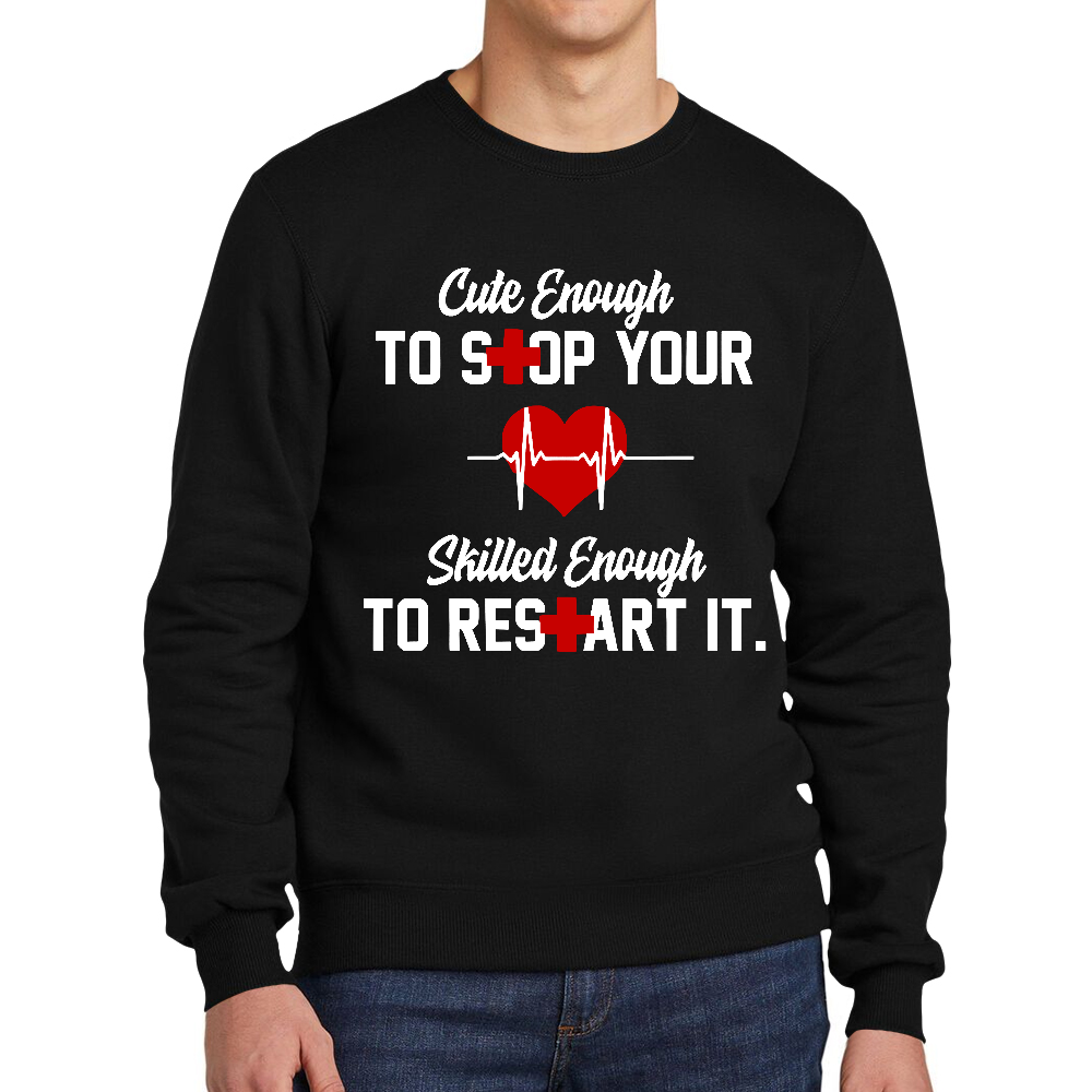 Cute Enough To Stop Your Heart Skilled Enough To Restart It Cotton Pullover Sweatshirt