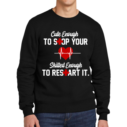 Cute Enough To Stop Your Heart Skilled Enough To Restart It Cotton Pullover Sweatshirt