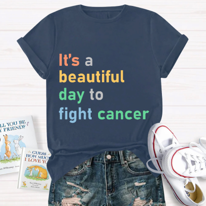 It's A Beautiful Day To Fight Cancer Cotton Nurse T-shirt