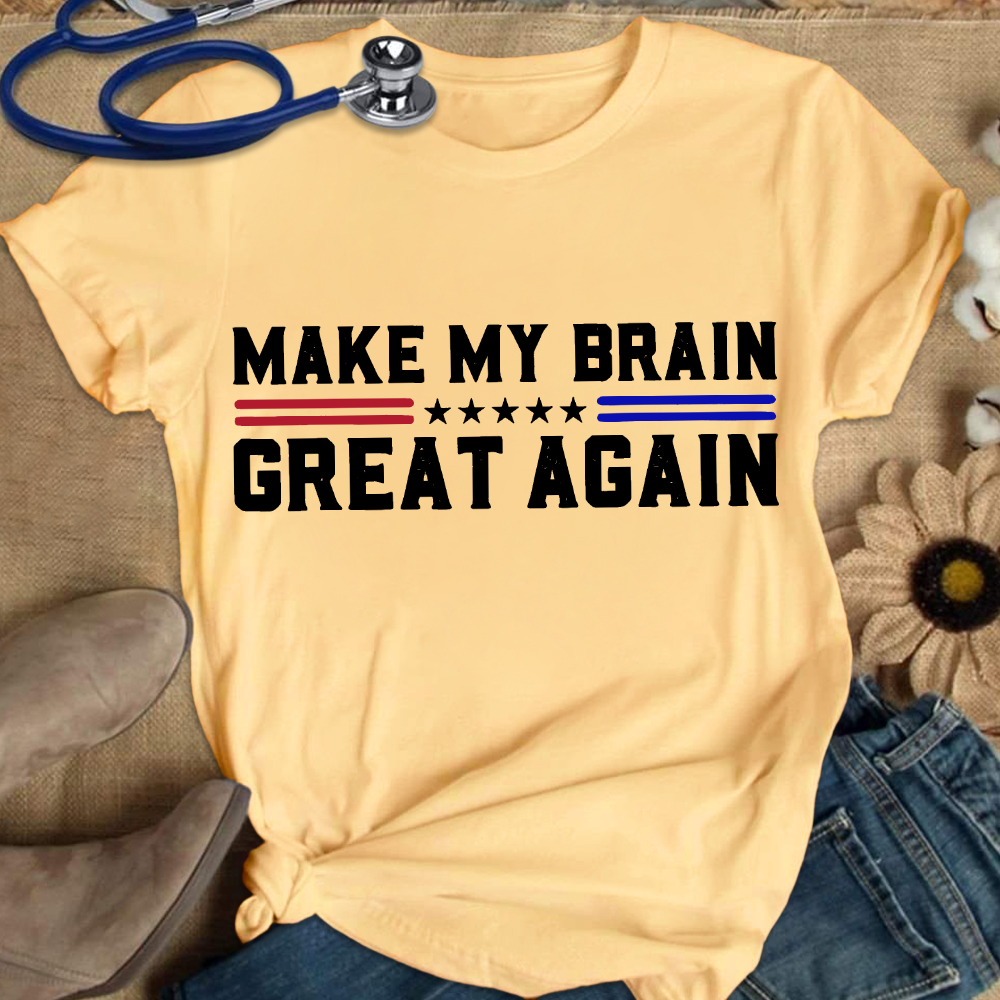 Make My Brain Great Again Cotton Nurse T-shirt