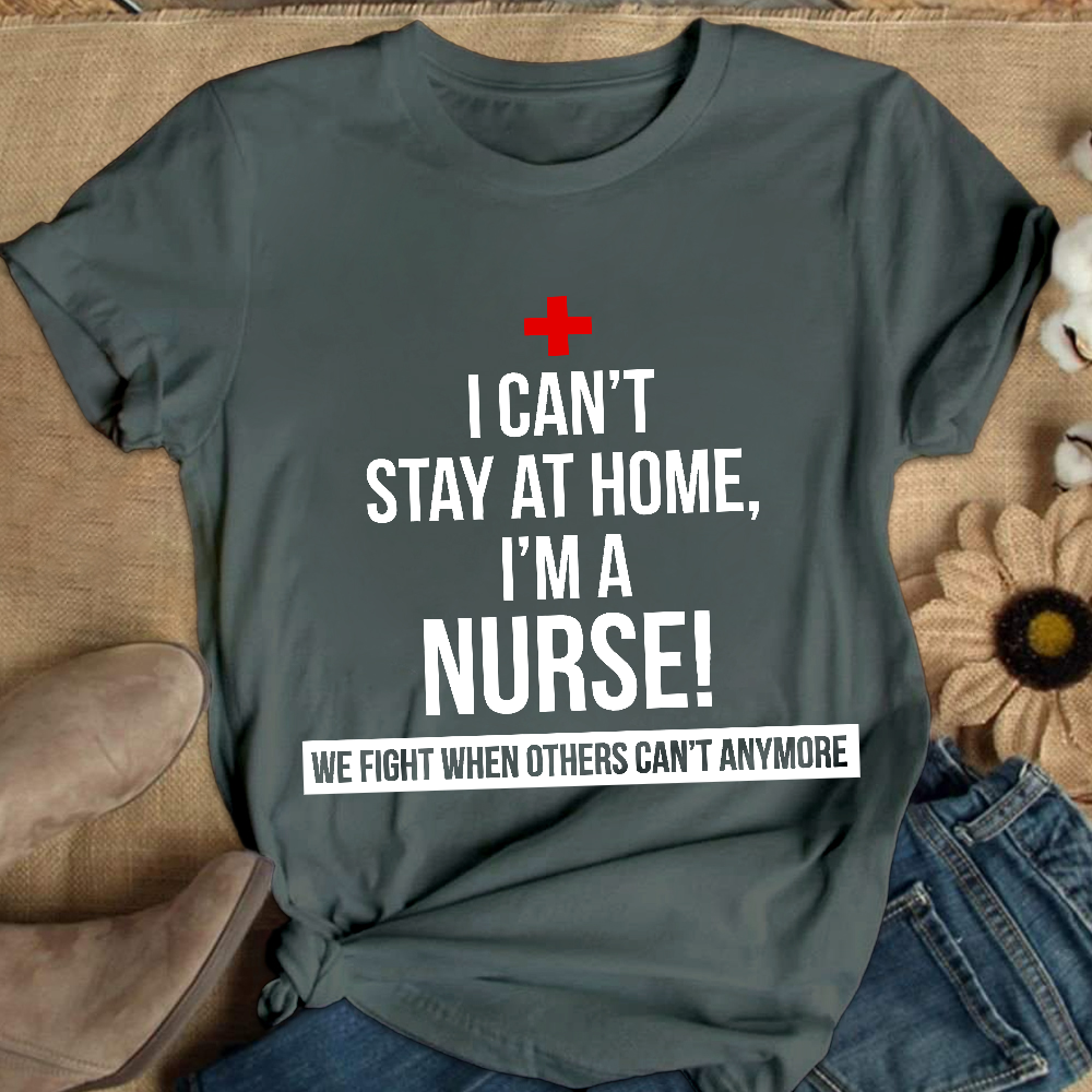Custom I Cant Stay At Home I'm A Healthcare Worker Cotton Nurse T-shirt