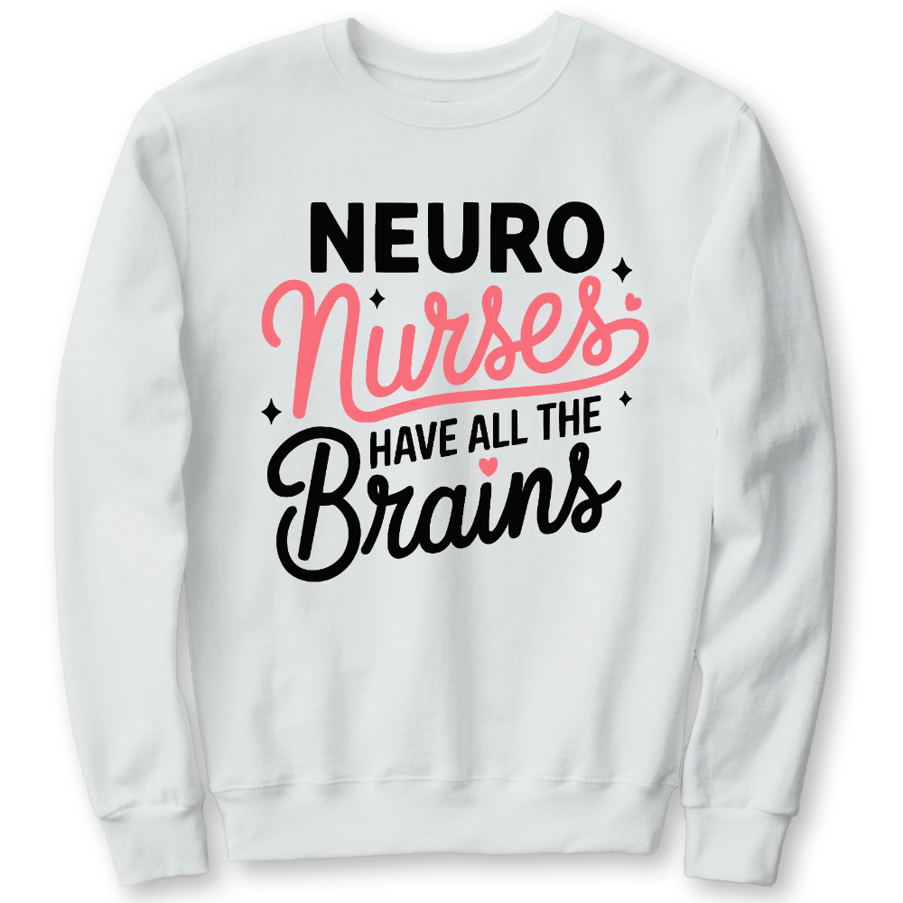 Neuro Nurse Have All The Brains Cotton Pullover Sweatshirt