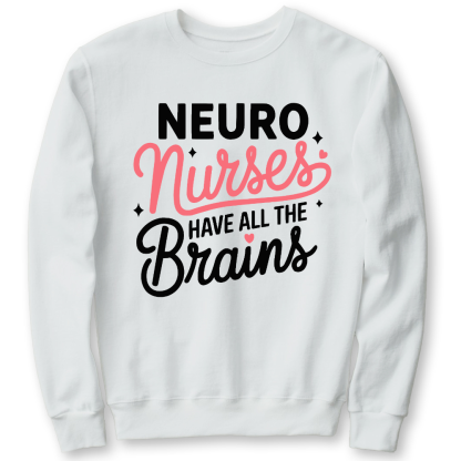Neuro Nurse Have All The Brains Cotton Pullover Sweatshirt