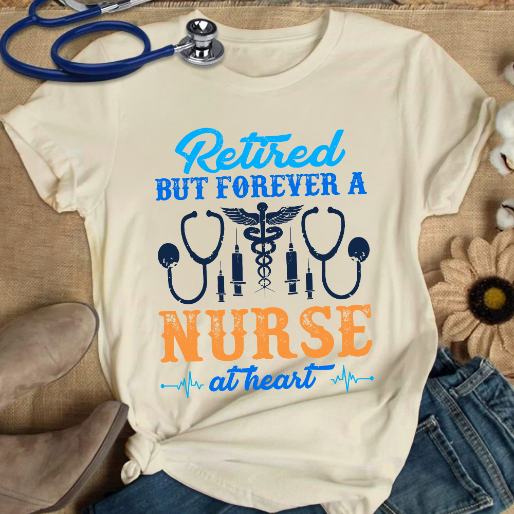 Retired But Forever A Nurse At Heart Cotton Nurse T-shirt