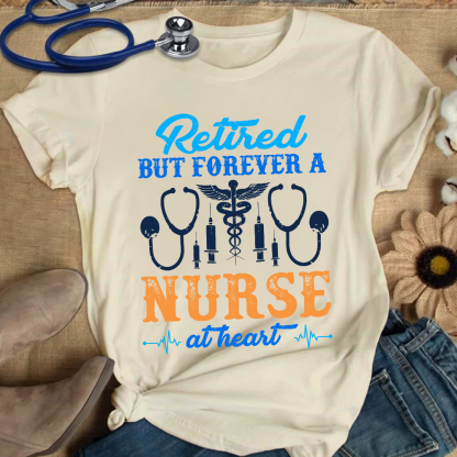 Retired But Forever A Nurse At Heart Cotton Nurse T-shirt