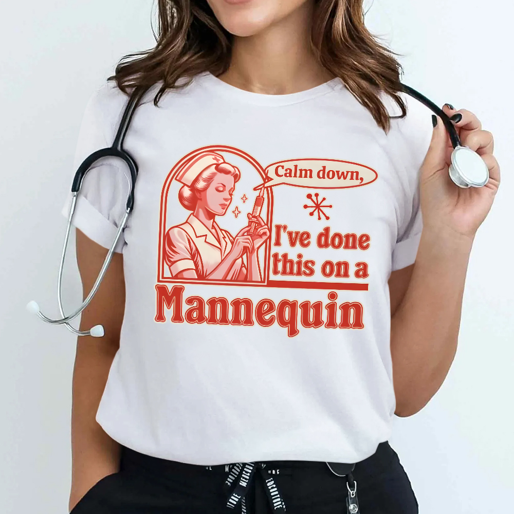Calm Down I've Done This On A Mannequin Cotton Nurse T-shirt