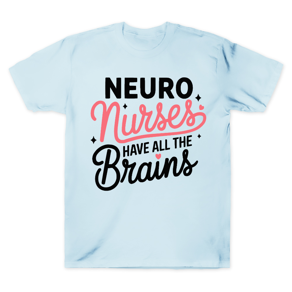 Neuro Nurse Have All The Brains Cotton Doctor T-shirt