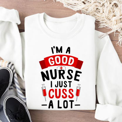 I'm A Good Nurse I Just Cuss A Lot Cotton Pullover Sweatshirt