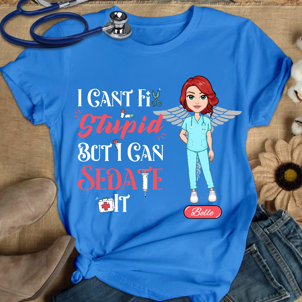 Custom I Cant Fix Stupid But I Can Sedate It Cotton Nurse T-shirt